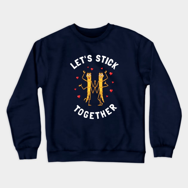 Let's Stick Together Crewneck Sweatshirt by dumbshirts